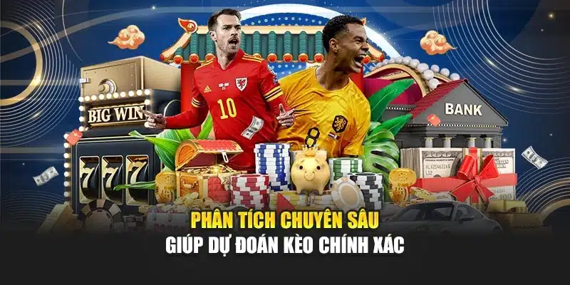 Phân tích chuyên sâu giúp dự đoán kèo chính xác