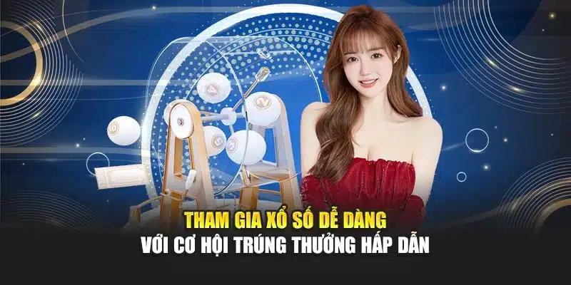 Tham gia xổ số dễ dàng với cơ hội trúng thưởng hấp dẫn