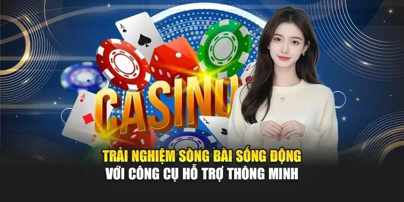Trải nghiệm sòng bài sống động với công cụ hỗ trợ thông minh