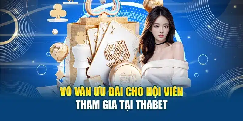 Vô vàn ưu đãi cho hội viên tham gia tại Thabet